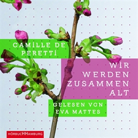 Hörbuch Wir werden zusammen alt  - Autor Camille de Peretti   - gelesen von Eva Mattes
