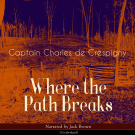 Hörbuch Where the Path Breaks  - Autor Captain Charles De Créspigny   - gelesen von Jack Brown