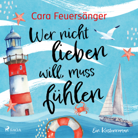 Hörbuch Wer nicht lieben will, muss fühlen  - Autor Cara Feuersänger   - gelesen von Carolin-Therese Wolff