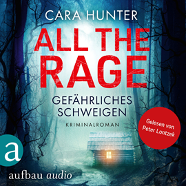 Hörbuch All the Rage - Gefährliches Schweigen - Detective Inspector Fawley ermittelt, Band 4 (Ungekürzt)  - Autor Cara Hunter   - gelesen von Peter Lontzek