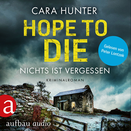 Hörbuch Hope to Die - Nichts ist vergessen - Detective Inspector Fawley ermittelt, Band 6 (Ungekürzt)  - Autor Cara Hunter   - gelesen von Peter Lontzek