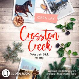 Hörbuch Crosston Creek - Was dein Blick mir sagt - Crosston Creek, Teil 1 (Ungekürzt)  - Autor Cara Lay   - gelesen von Schauspielergruppe