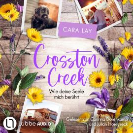 Hörbuch Wie deine Seele mich berührt - Crosston Creek, Teil 2 (Ungekürzt)  - Autor Cara Lay   - gelesen von Schauspielergruppe