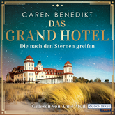 Hörbuch Das Grand Hotel - Die nach den Sternen greifen  - Autor Caren Benedikt   - gelesen von Anne Moll