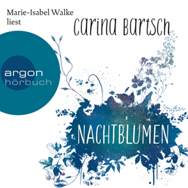 Hörbuch Nachtblumen  - Autor Carina Bartsch   - gelesen von Marie-Isabel Walke