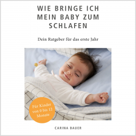 Hörbuch Wie bringe ich mein Baby zum Schlafen  - Autor Carina Bauer   - gelesen von Anja Lehmann