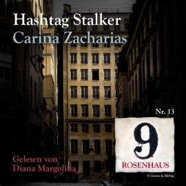Hörbuch Hashtag Stalker - Rosenhaus 9 - Nr.13  - Autor Carina Zacharias   - gelesen von Diana Margolina