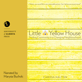 Hörbuch Little Yellow House - Finding Community in a Changing Neighbourhood (Unabridged)  - Autor Carissa Halton   - gelesen von Marysia Bucholc