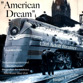 Hörbuch "American Dream": Industriemagnaten und Räuberbarone  - Autor Carl Adolf Bratter   - gelesen von Jürgen Fritsche