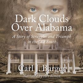 Hörbuch Dark Clouds Over Alabama (Unabridged)  - Autor Carl J. Barger   - gelesen von Schauspielergruppe