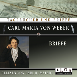 Hörbuch Briefe  - Autor Carl Maria von Weber   - gelesen von Schauspielergruppe
