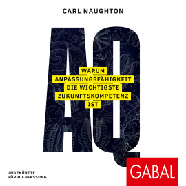 Hörbuch AQ: Warum Anpassungsfähigkeit die wichtigste Zukunftskompetenz ist  - Autor Carl Naughton   - gelesen von Torben Sterner