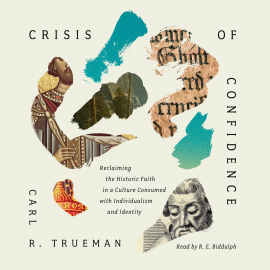 Hörbuch Crisis of Confidence  - Autor Carl R. Trueman   - gelesen von R. E. Biddulph