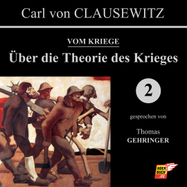 Hörbuch Über die Theorie des Krieges (Vom Kriege 2)  - Autor Carl von Clausewitz   - gelesen von Thomas Gehringer