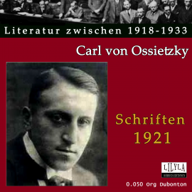 Hörbuch Schriften 1921  - Autor Carl von Ossietzky   - gelesen von Schauspielergruppe