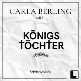 Hörbuch Königstöchter (ungekürzt)  - Autor Carla Berling   - gelesen von Carla Berling