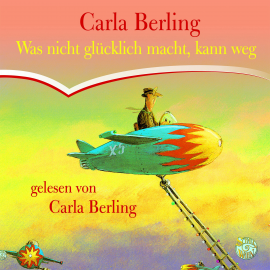 Hörbuch Was nicht glücklich macht, kann weg  - Autor Carla Berling   - gelesen von Carla Berling