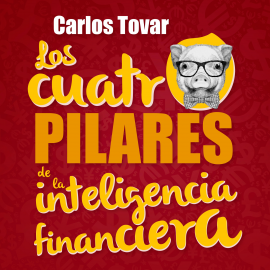 Hörbuch Los cuatro pilares de la inteligencia financiera  - Autor Carlos Tovar   - gelesen von Marcelino Pintos