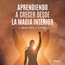 Hörbuch Aprendiendo a crecer desde la magia interior  - Autor Carmen Roca Nadal   - gelesen von Lucía I. A.