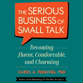 The Serious Business of Small Talk - Becoming Fluent, Comfortable, and Charming (Abridged)