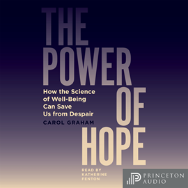 Hörbuch The Power of Hope - How the Science of Well-Being Can Save Us from Despair (Unabridged)  - Autor Carol Graham   - gelesen von Katherine Fenton
