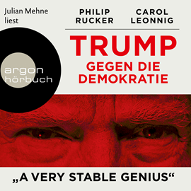 Hörbuch Trump gegen die Demokratie - "A Very Stable Genius"  - Autor Philip Rucker;Carol Leonnig   - gelesen von Julian Mehne