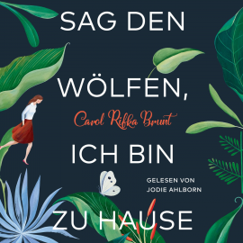 Hörbuch Sag den Wölfen, ich bin zu Hause  - Autor Carol Rifka Brunt   - gelesen von Jodie Ahlborn