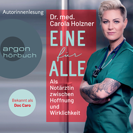 Hörbuch Eine für alle - Als Notärztin zwischen Hoffnung und Wirklichkeit (Ungekürzt)  - Autor Carola Holzner   - gelesen von Carola Holzner