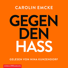 Hörbuch Gegen den Hass  - Autor Carolin Emcke   - gelesen von Nina Kunzendorf