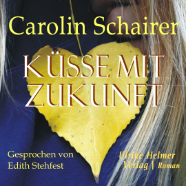 Hörbuch Küsse mit Zukunft  - Autor Carolin Schairer   - gelesen von Edith Stehfest