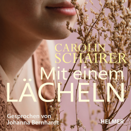 Hörbuch Mit einem Lächeln  - Autor Carolin Schairer   - gelesen von Johanna Bernhardt