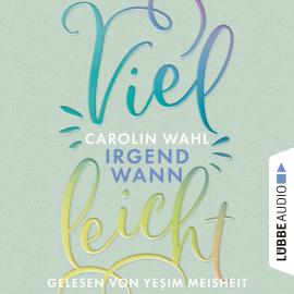 Hörbuch Vielleicht Irgendwann - Vielleicht-Reihe, Teil 3 (Ungekürzt)  - Autor Carolin Wahl   - gelesen von Ye?im Meisheit