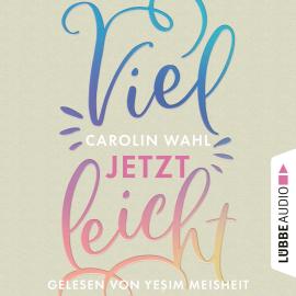 Hörbuch Vielleicht jetzt - Vielleicht-Reihe, Teil 1 (Ungekürzt)  - Autor Carolin Wahl   - gelesen von Ye?im Meisheit