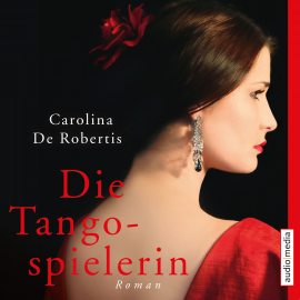 Hörbuch Die Tangospielerin  - Autor Carolina De Robertis   - gelesen von Elisabeth Günther