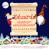 Eduards Abenteuer-Adventskalender: 24 zauberhafte Adventskalender-Wichtelbriefe aus dem Weihnachtsmanndorf