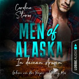 Hörbuch In deinen Armen - Men of Alaska, Teil 1 (Ungekürzt)  - Autor Carolina Sturm   - gelesen von Schauspielergruppe