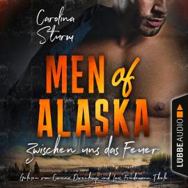 Hörbuch Zwischen uns das Feuer - Men of Alaska, Teil 2 (Ungekürzt)  - Autor Carolina Sturm   - gelesen von Schauspielergruppe