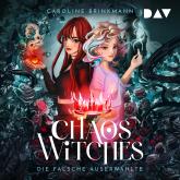 Chaos Witches - Die falsche Auserwählte (Ungekürzt)