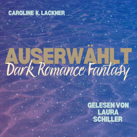 Hörbuch Auserwählt  - Autor Caroline Lackner   - gelesen von Laura Schiller