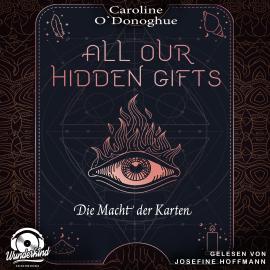 Hörbuch Die Macht der Karten - All Our Hidden Gifts, Band 1 (Unabridged)  - Autor Caroline O'Donoghue   - gelesen von Josefine Hoffmann