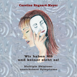 Hörbuch Wir haben MS und keiner sieht es  - Autor Caroline Régnard-Mayer   - gelesen von Caroline Régnard-Mayer