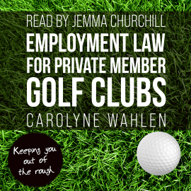 Hörbuch Employment Law for Private Member Golf Clubs  - Autor Carolyne Wahlen   - gelesen von Jemma Churchill