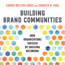 Hörbuch Building Brand Communities - How Organizations Succeed by Creating Belonging (Unabridged)  - Autor Carrie Melissa Jones, Charles Vogl   - gelesen von Caroline Miller