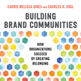 Building Brand Communities - How Organizations Succeed by Creating Belonging (Unabridged)