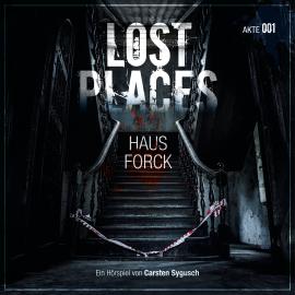 Hörbuch Lost Places, Akte 001: Haus Forck  - Autor Carsten Sygusch   - gelesen von Schauspielergruppe