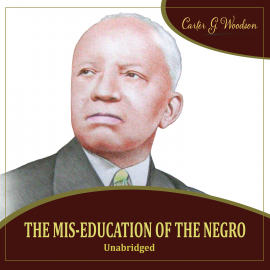 Hörbuch The Mis-Education of the Negro  - Autor Carter Goodwin Woodson   - gelesen von Carter Goodwin Woodson