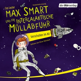 Hörbuch Max Smart und die intergalaktische Müllabfuhr  - Autor Cas Lester   - gelesen von Oliver Rohrbeck