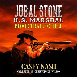 Hörbuch Jubal Stone: U.S. Marshal: Blood Trail To Hell: A Western Adventure Novel  - Autor Casey Nash   - gelesen von Christopher Wilson