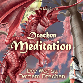 Hörbuch Drachen Meditation  - Autor Cassandra Mashanti   - gelesen von Bianca Ierullo