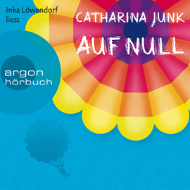 Hörbuch Auf Null  - Autor Catharina Junk   - gelesen von Inka Löwendorf